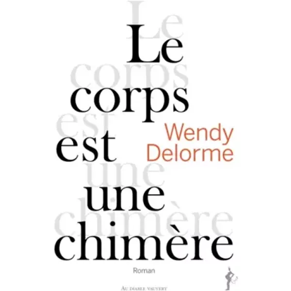 Le corps est une chimère - Wendy Delorme