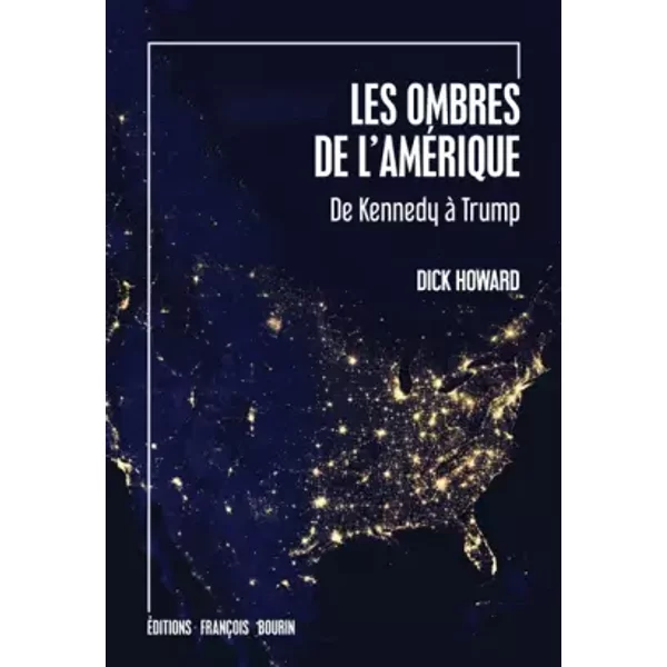 Les ombres de l'Amérique : De Kennedy à Trump - Dick Howard