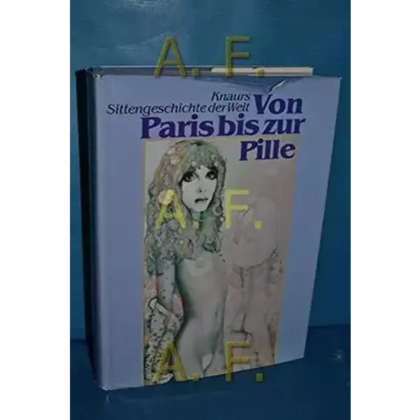 Von Paris bis zur Pille. Knaurs Sittengeschichte der Welt. - Paul Frischauer