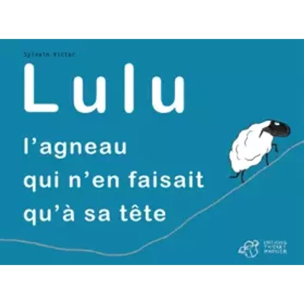 Lulu, l'agneau qui n'en faisait qu'à sa - Sylvain Victor