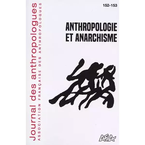 Journal des Anthropologues, N 152-153/2018. Anthropologie et Anarchis - Accolas Sophie, Jacob Durieux, Ariel Planeix (eds)