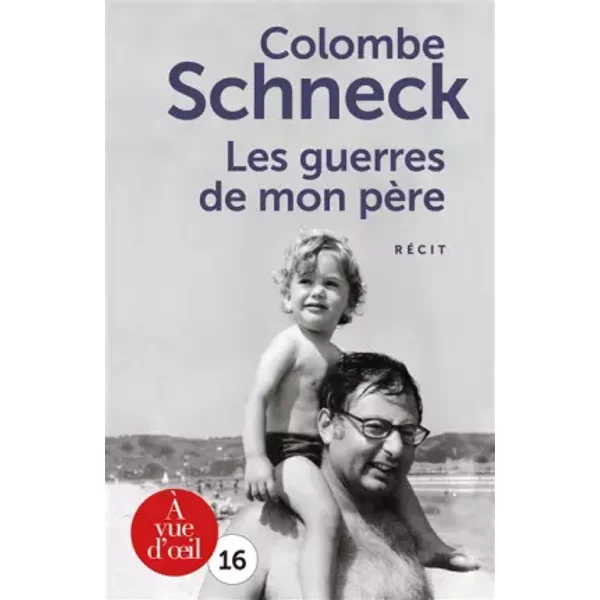 Les guerres de mon père - Colombe Schneck
