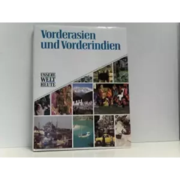 Unsere Welt heute. Vorderasien und Vorderindien - unknown author
