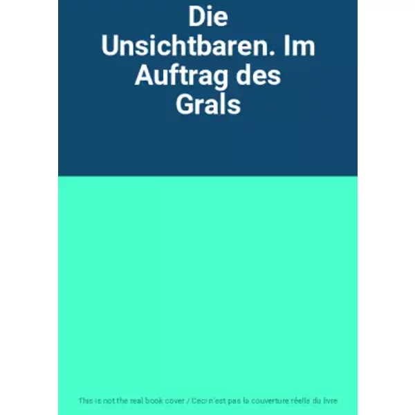 Die Unsichtbaren. Im Auftrag des Grals