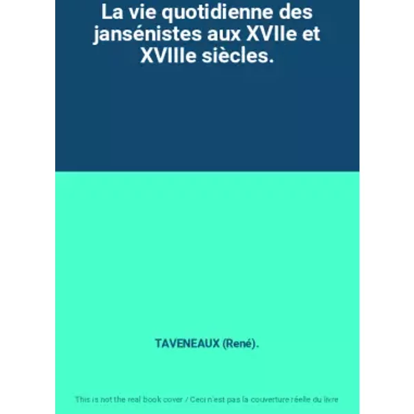 La vie Quotidienne Des JanséNistes Aux Xviie Et Xviiie SièCles. - Taveneaux (René).-image