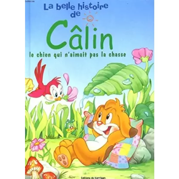 LA BELLE HISTOIRE DE CALIN. LE CHIEN QUI N'AIMAIT PAS LA CHASSE. - MARTHA BUGA (TEXTE ET ILLUSTRATIONS DE)