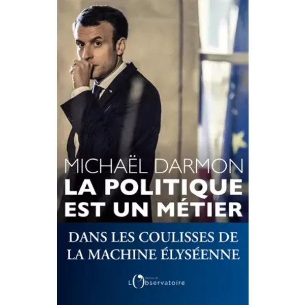 La Politique Est Un MéTier : Dans Les Coulisses De La Machine ElyséEnne - MichaëL Darmon-image