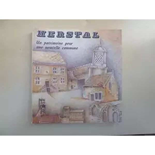 BELGIQUE, WALLONIE: Herstal, un patrimoine pour une nouvelle commune. - Collectif