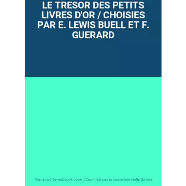 LE TRESOR DES PETITS LIVRES D'OR / CHOISIES PAR E. LEWIS BUELL ET F. GUERARD