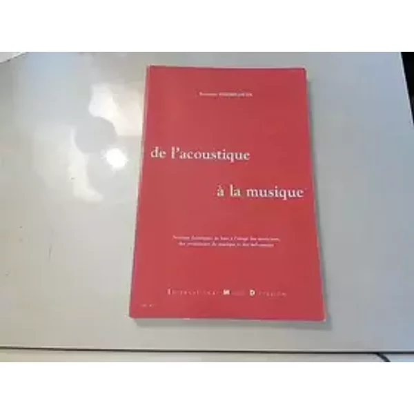 De l'acoustique à la musique Notions théoriques de base - Wermelinger Raymond