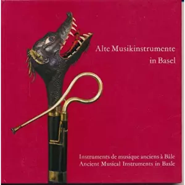Alte Musikinstrumente in Basel - Peter Heman – herausgegeben durch die Stiftung für das Historische M Walter Nef