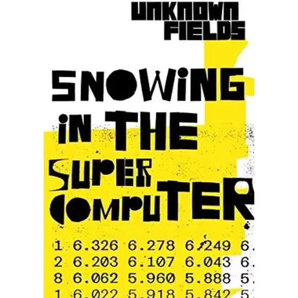Snowing in the Supercomputer: Unknown Fields - Kate Davies, Liam Young