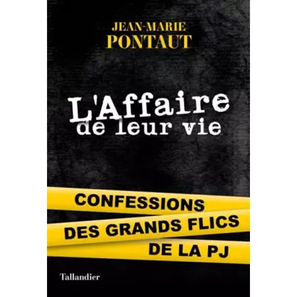 L'affaire De Leur Vie: Confessions Des Grands Flics De La PJ - Jean-Marie Pontaut-image