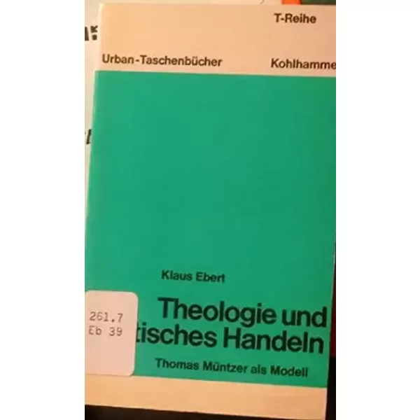 Theologie und politisches Handeln (Thomas Muntzer als Modell) - Klaus Ebert