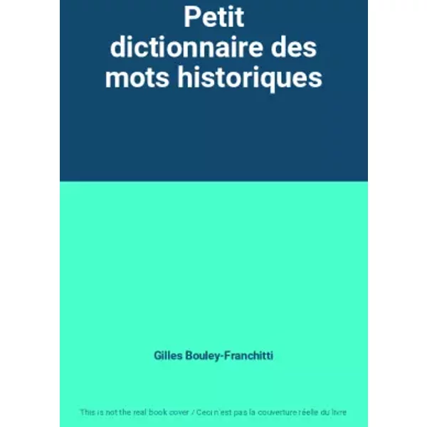Petit Dictionnaire Des Mots Historiques - Gilles Bouley-Franchitti-image