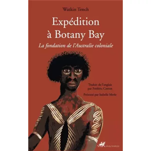 Expédition à Botany Bay: La fondation de l'Australie coloniale - Watkin Tench