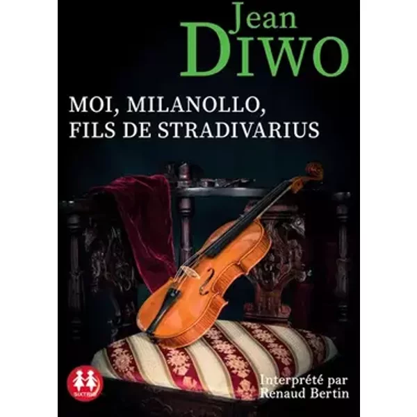 Moi, Milanollo, fils de Stradivarius - Jean Diwo