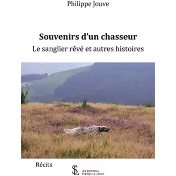 Souvenirs D'un Chasseur: Le Sanglier RêVé Et Autres Histoires - Philippe Jouve-image