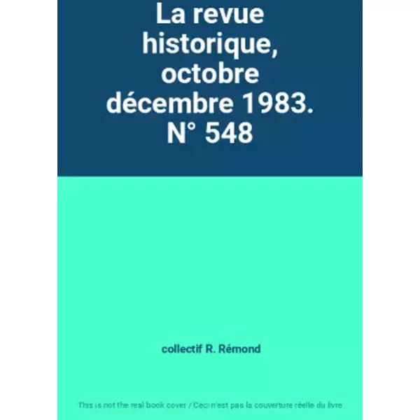 La Revue Historique, Octobre DéCembre 1983. N° 548 - Collectif R. RéMond-image