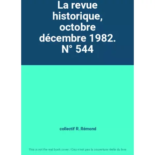 La Revue Historique, Octobre DéCembre 1982. N° 544 - Collectif R. RéMond-image