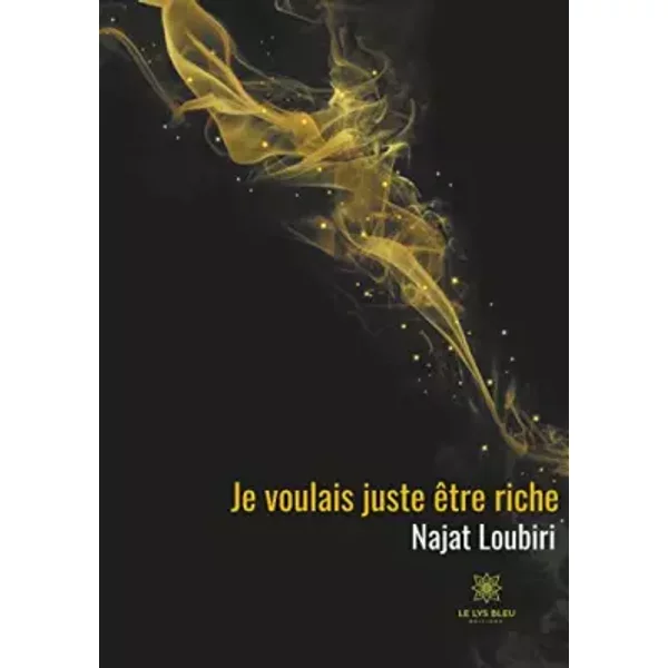 Je voulais juste être riche - Najat Loubiri