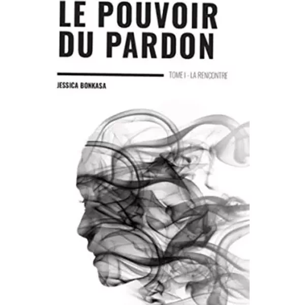 Le Pouvoir Du Pardon: La Rencontre - Jessica Bonkasa-image