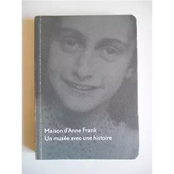 Maison d'Anne Frank Un musée avec une histoire - Collectif