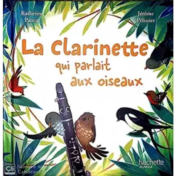 La Clarinette Qui Parlait Aux Oiseaux - Katherine Pancol, JéRôMe PéLissier-image