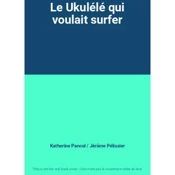 Le UkuléLé Qui Voulait Surfer - Katherine Pancol / JéRôMe PéLissier-image