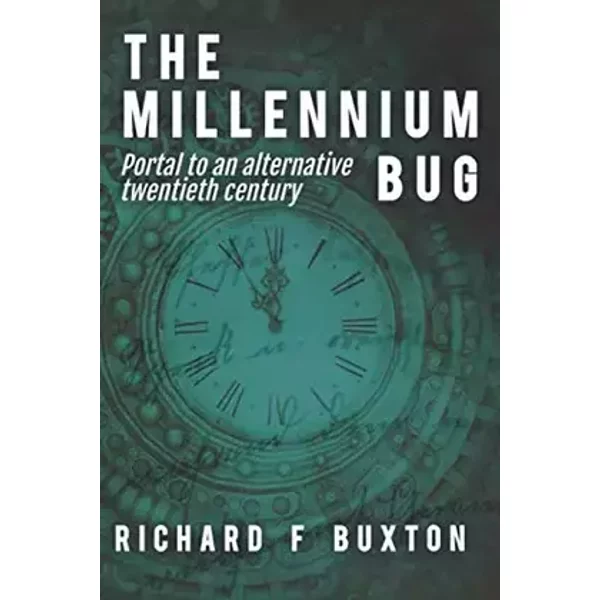 The Millennium Bug: Portal to an alternative twentieth century - Richard F Buxton