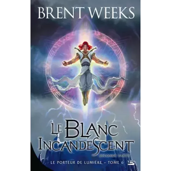 Le Porteur de lumière, T6 : Le Blanc incandescent - Seconde partie - Brent Weeks