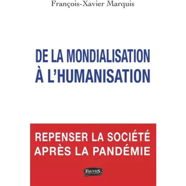 De la mondialisation à l'humanisation - François-Xavier Marquis