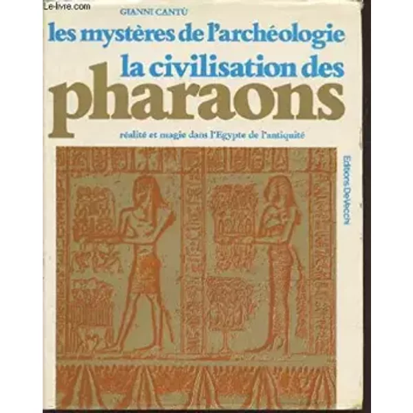 La Civilisation Des Pharaons : RéAlité Et Magie Dans L'egypte De L'antiquité (Collection : "Les MystèRes De L'archéOlogie") - Cantu Gianni-image