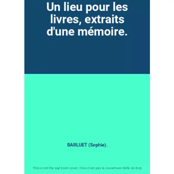 Un Lieu Pour Les Livres, Extraits D'une MéMoire. - Barluet (Sophie).-image