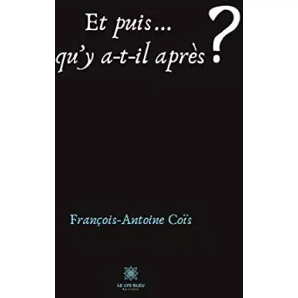 Et Puis... Qu'y A-T-Il AprèS ? - FrançOis-Antoine CoïS-image