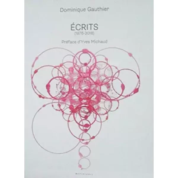 ECRITS (1976-2016) Préface d'Yves Michaud) - Dominique Gauthier