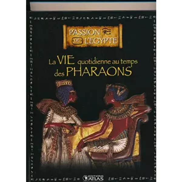 Passion De L'egypte / La Vie Quotidienne Au Temps Des Pharaons - Collectif-image