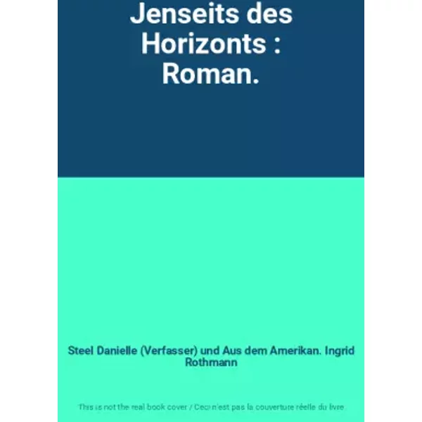 Jenseits Des Horizonts : Roman. - Steel Danielle (Verfasser) Und Aus Dem Amerikan. Ingrid Rothmann-image