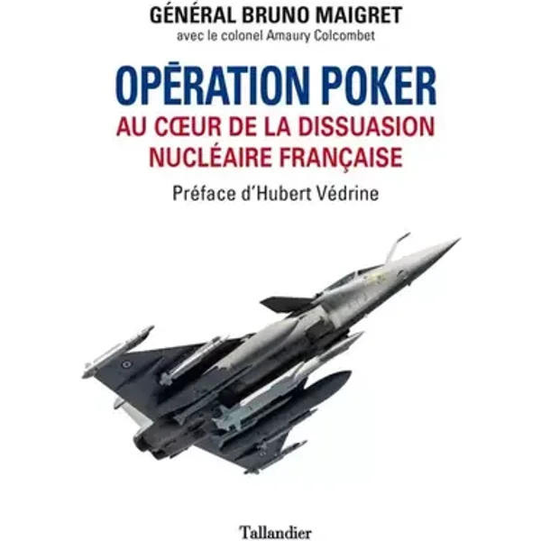 Opération poker: Au coeur de la dissuasion nucléaire Française - Bruno Maigret, Amaury Colcombet, Hubert Védrine
