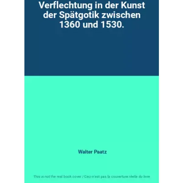 Verflechtung In Der Kunst Der SpäTgotik Zwischen 1360 Und 1530. - Walter Paatz-image