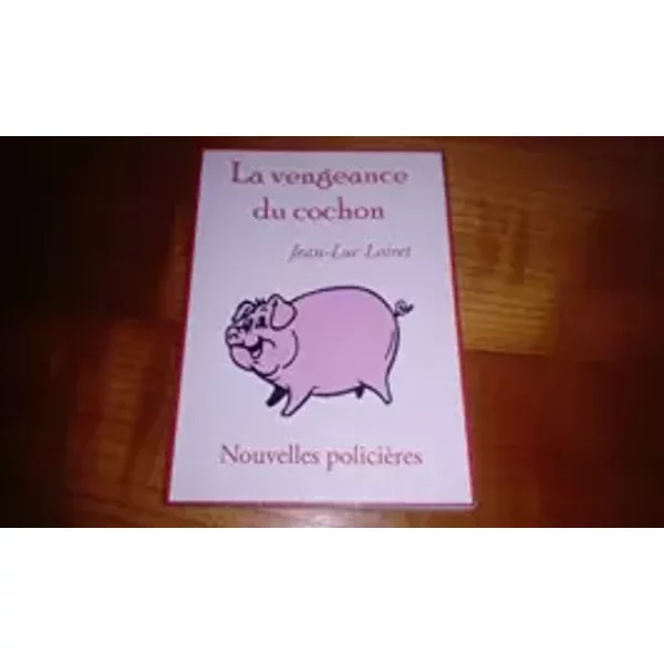 La Vengeance Du Cochon - Nouvelles PolicièRes - Jean-Luc Loiret-image
