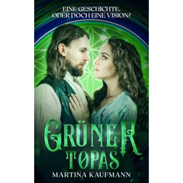 Grüner Topas: Nur eine Traumreise oder doch eine Vision? (Topas Reihe) (German Edition) - Martina Kaufmann