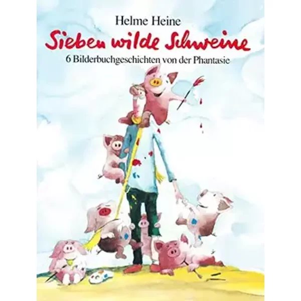 Sieben wilde Schweine - 6 Bilderbuchgeschichten von der Phantasie