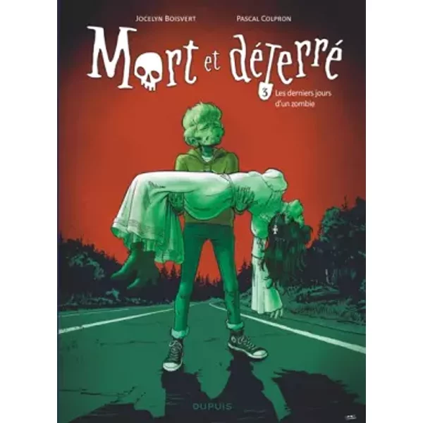 Mort et déterré - Tome 3 - Les derniers jours d un zombie - Boisvert Jocelyn
