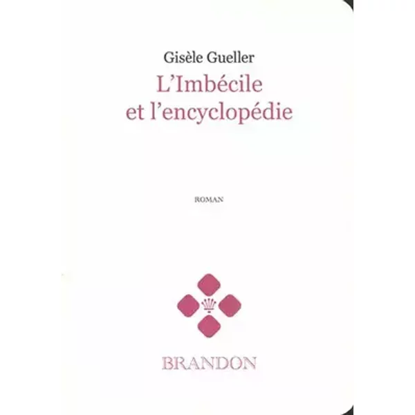 L'Imbécile et l'encyclopédie - Gisèle Gueller