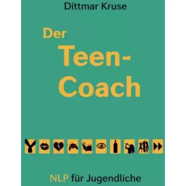 Der Teen-Coach: NLP für Jugendliche (German Edition) - Dittmar Kruse