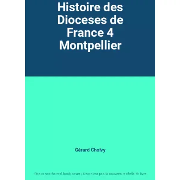Histoire des Dioceses de France 4 Montpellier - Gérard Cholvy