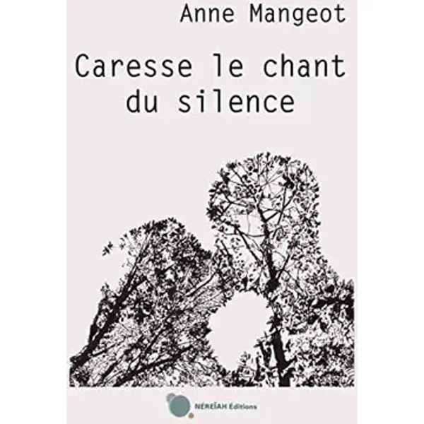 Caresse le chant du silence - Anne Mangeot