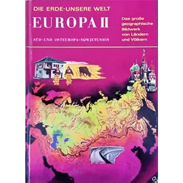 Die Erde unsere Welt: Europa II, Süd- und Osteuropa, Sowjetunion - H. Hill Collins jr. R. Clozier