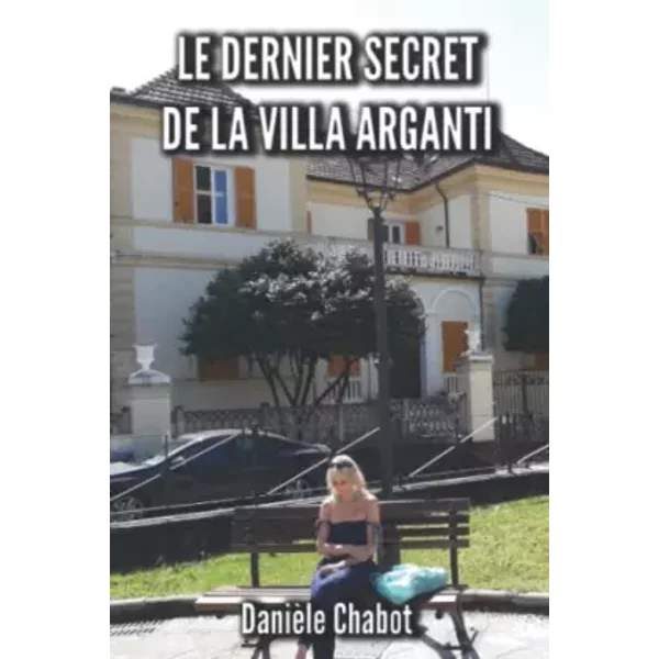 Le Dernier Secret De La Villa Arganti - Chabot Danièle